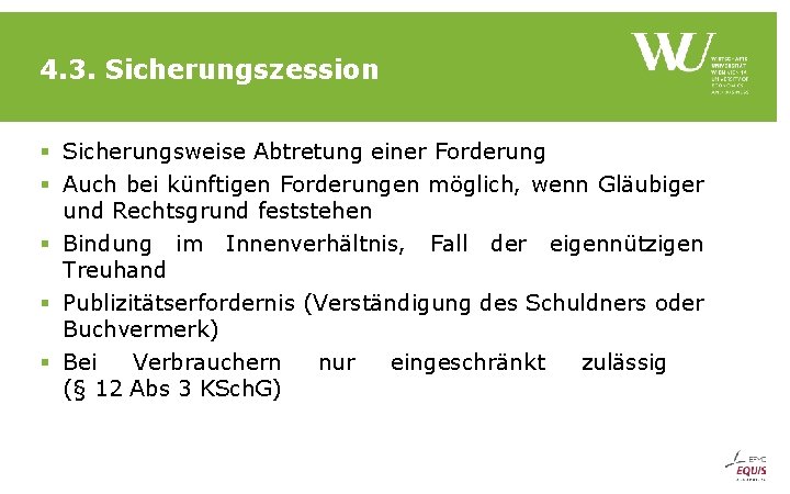 4. 3. Sicherungszession § Sicherungsweise Abtretung einer Forderung § Auch bei künftigen Forderungen möglich,