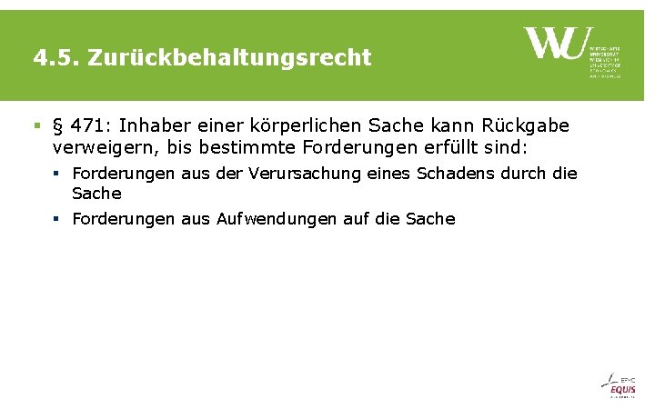 4. 5. Zurückbehaltungsrecht § § 471: Inhaber einer körperlichen Sache kann Rückgabe verweigern, bis