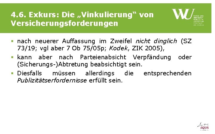 4. 6. Exkurs: Die „Vinkulierung“ von Versicherungsforderungen § nach neuerer Auffassung im Zweifel nicht