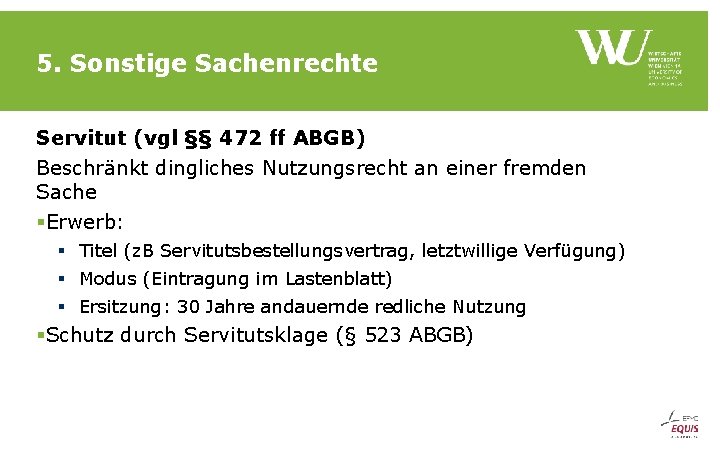 5. Sonstige Sachenrechte Servitut (vgl §§ 472 ff ABGB) Beschränkt dingliches Nutzungsrecht an einer