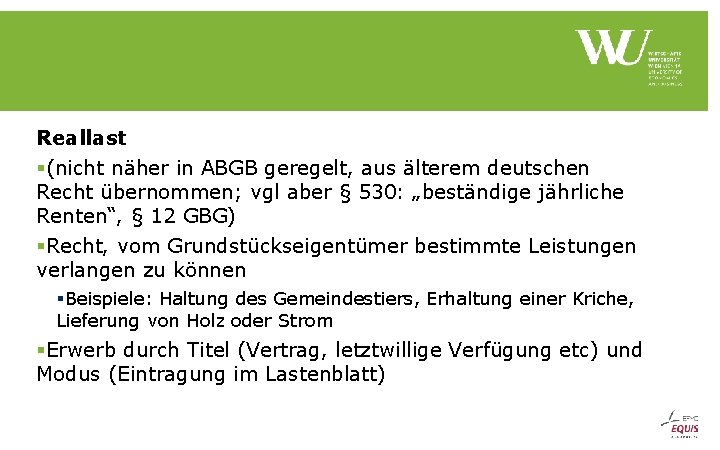 Reallast §(nicht näher in ABGB geregelt, aus älterem deutschen Recht übernommen; vgl aber §