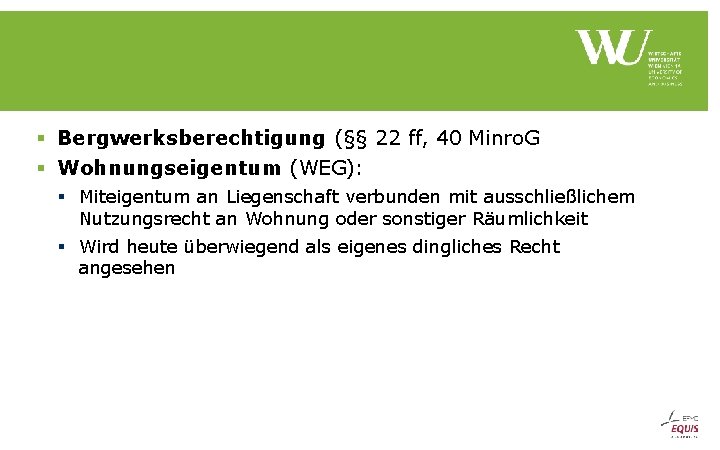 § Bergwerksberechtigung (§§ 22 ff, 40 Minro. G § Wohnungseigentum (WEG): § Miteigentum an