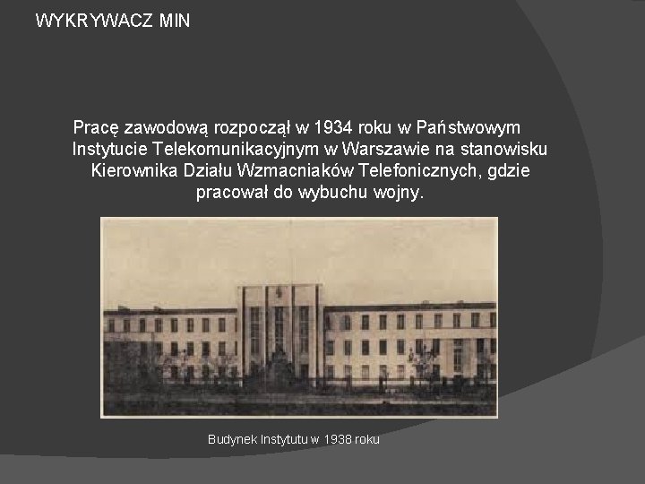 WYKRYWACZ MIN Pracę zawodową rozpoczął w 1934 roku w Państwowym Instytucie Telekomunikacyjnym w Warszawie