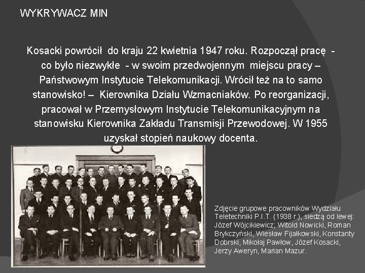 WYKRYWACZ MIN Kosacki powrócił do kraju 22 kwietnia 1947 roku. Rozpoczął pracę co było