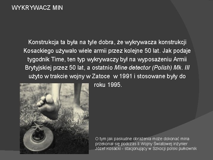 WYKRYWACZ MIN Konstrukcja ta była na tyle dobra, że wykrywacza konstrukcji Kosackiego używało wiele