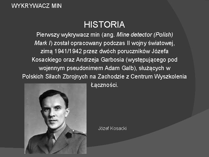 WYKRYWACZ MIN HISTORIA Pierwszy wykrywacz min (ang. Mine detector (Polish) Mark I) został opracowany