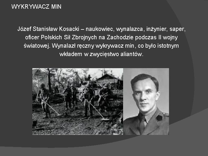 WYKRYWACZ MIN Józef Stanisław Kosacki – naukowiec, wynalazca, inżynier, saper, oficer Polskich Sił Zbrojnych