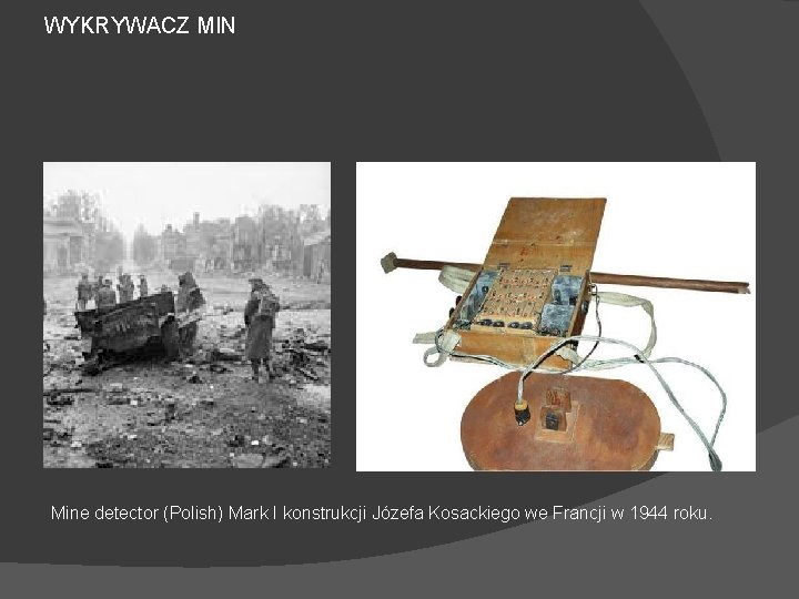 WYKRYWACZ MIN Mine detector (Polish) Mark I konstrukcji Józefa Kosackiego we Francji w 1944