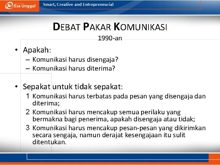 DEBAT PAKAR KOMUNIKASI 1990 -an • Apakah: – Komunikasi harus disengaja? – Komunikasi harus