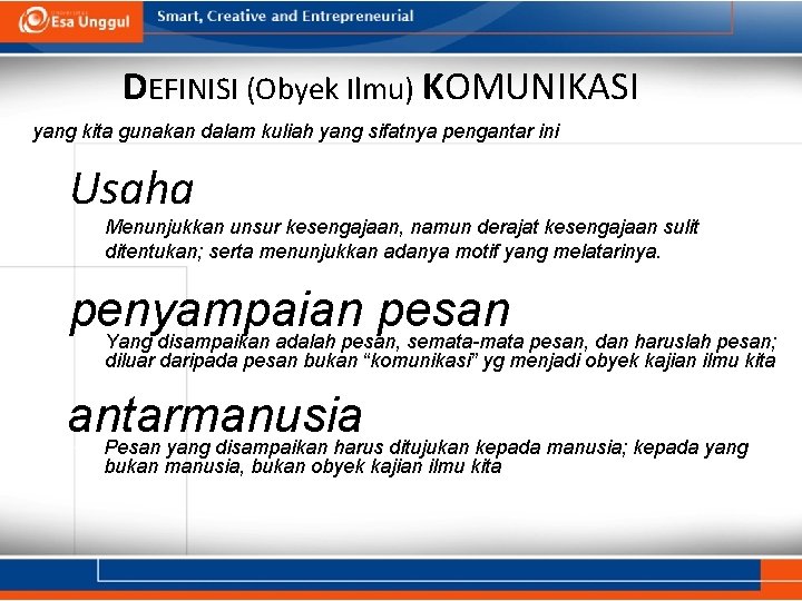 DEFINISI (Obyek Ilmu) KOMUNIKASI yang kita gunakan dalam kuliah yang sifatnya pengantar ini •