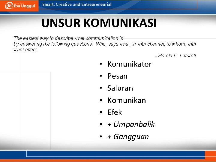 UNSUR KOMUNIKASI The easiest way to describe what communication is by answering the following