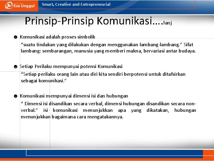 Prinsip-Prinsip Komunikasi…. lanj ☻ Komunikasi adalah proses simbolik “suatu tindakan yang dilakukan dengan menggunakan