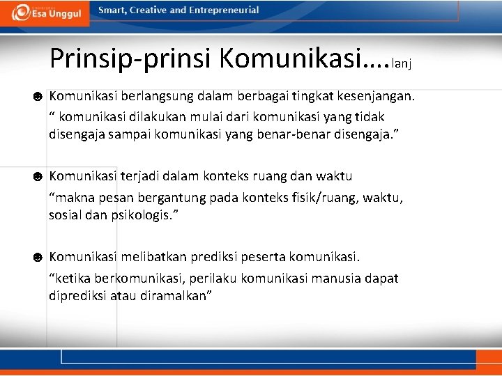 Prinsip-prinsi Komunikasi…. lanj ☻ Komunikasi berlangsung dalam berbagai tingkat kesenjangan. “ komunikasi dilakukan mulai