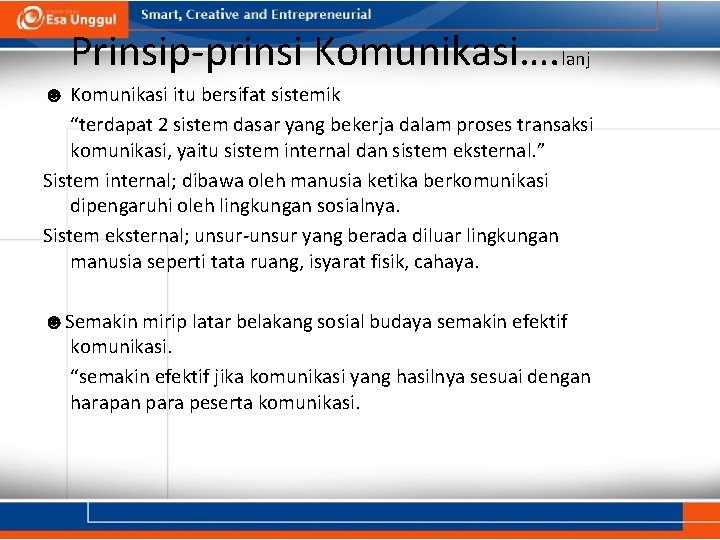 Prinsip-prinsi Komunikasi…. lanj ☻ Komunikasi itu bersifat sistemik “terdapat 2 sistem dasar yang bekerja