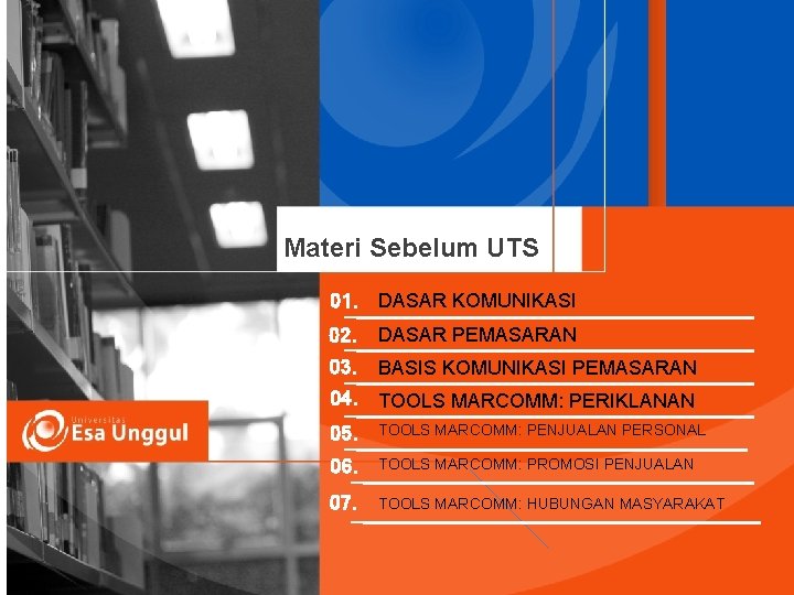 Materi Sebelum UTS 01. DASAR KOMUNIKASI 02. DASAR PEMASARAN 03. BASIS KOMUNIKASI PEMASARAN 04.