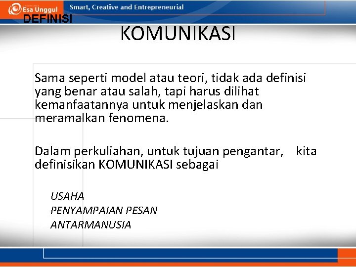 DEFINISI KOMUNIKASI • Sama seperti model atau teori, tidak ada definisi yang benar atau