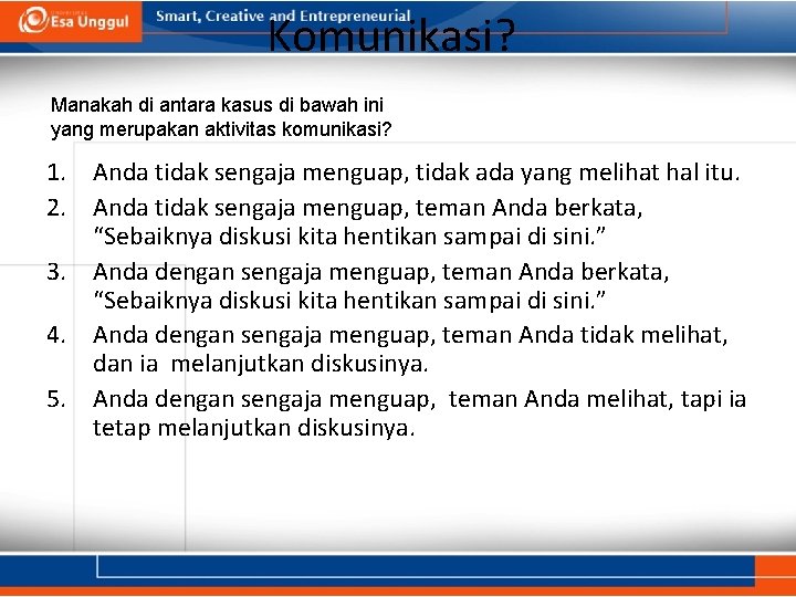 Komunikasi? Manakah di antara kasus di bawah ini yang merupakan aktivitas komunikasi? 1. Anda