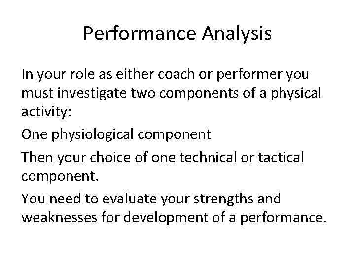 Performance Analysis In your role as either coach or performer you must investigate two