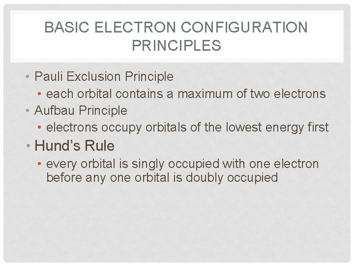 BASIC ELECTRON CONFIGURATION PRINCIPLES • Pauli Exclusion Principle • each orbital contains a maximum