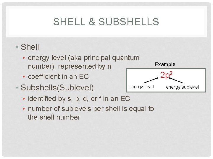 SHELL & SUBSHELLS • Shell • energy level (aka principal quantum number), represented by