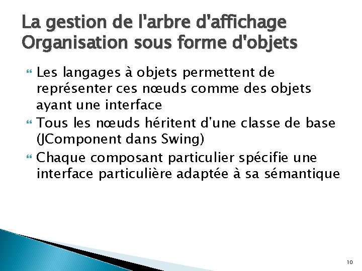 La gestion de l'arbre d'affichage Organisation sous forme d'objets Les langages à objets permettent