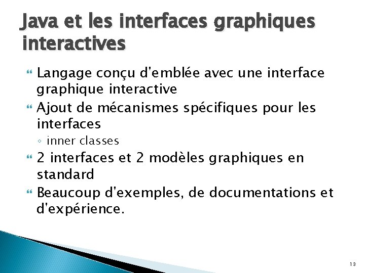 Java et les interfaces graphiques interactives Langage conçu d'emblée avec une interface graphique interactive