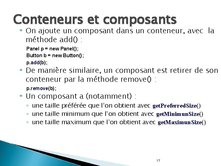 Conteneurs et composants On ajoute un composant dans un conteneur, avec la méthode add()