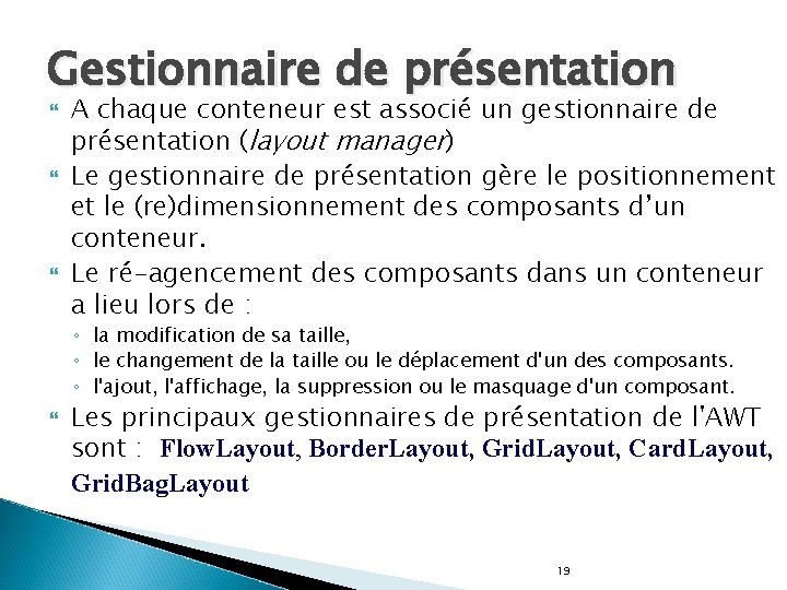 Gestionnaire de présentation A chaque conteneur est associé un gestionnaire de présentation (layout manager)