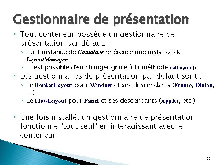 Gestionnaire de présentation Tout conteneur possède un gestionnaire de présentation par défaut. ◦ Tout