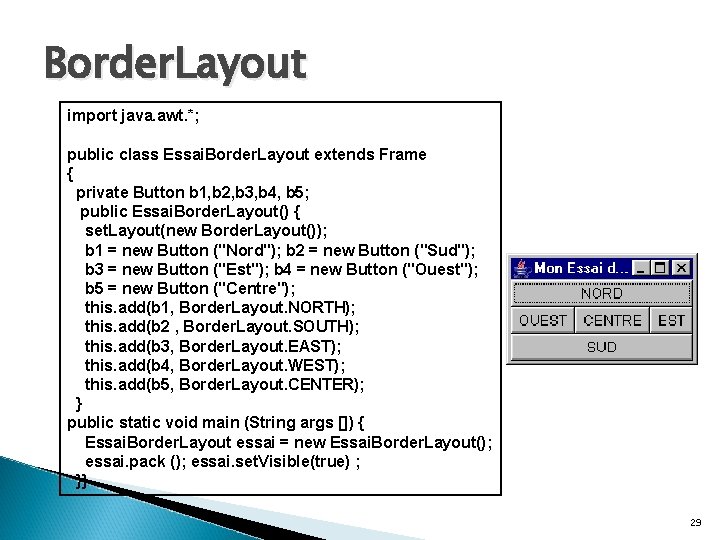 Border. Layout import java. awt. *; public class Essai. Border. Layout extends Frame {