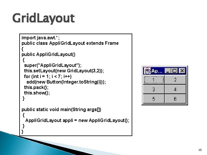 Grid. Layout import java. awt. *; public class Appli. Grid. Layout extends Frame {