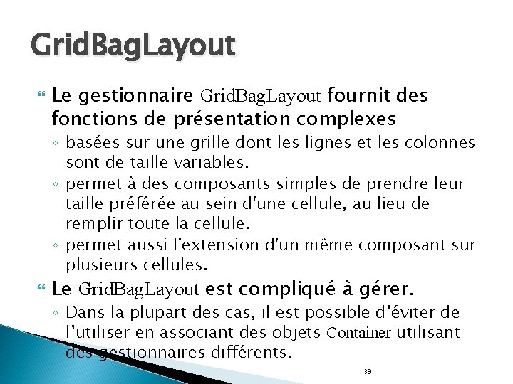 Grid. Bag. Layout Le gestionnaire Grid. Bag. Layout fournit des fonctions de présentation complexes
