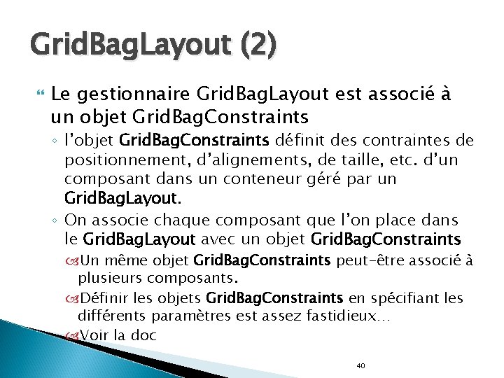 Grid. Bag. Layout (2) Le gestionnaire Grid. Bag. Layout est associé à un objet