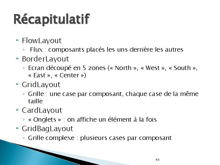 Récapitulatif Flow. Layout ◦ Flux : composants placés les uns derrière les autres Border.