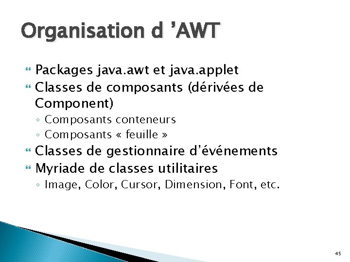 Organisation d ’AWT Packages java. awt et java. applet Classes de composants (dérivées de