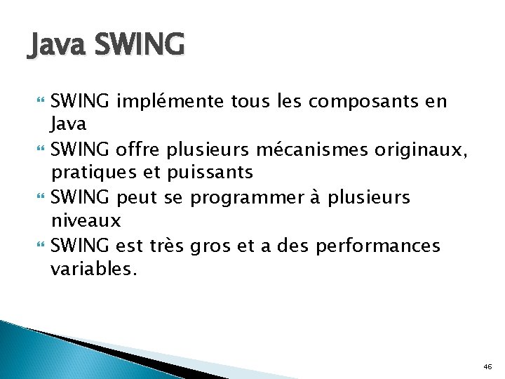 Java SWING implémente tous les composants en Java SWING offre plusieurs mécanismes originaux, pratiques