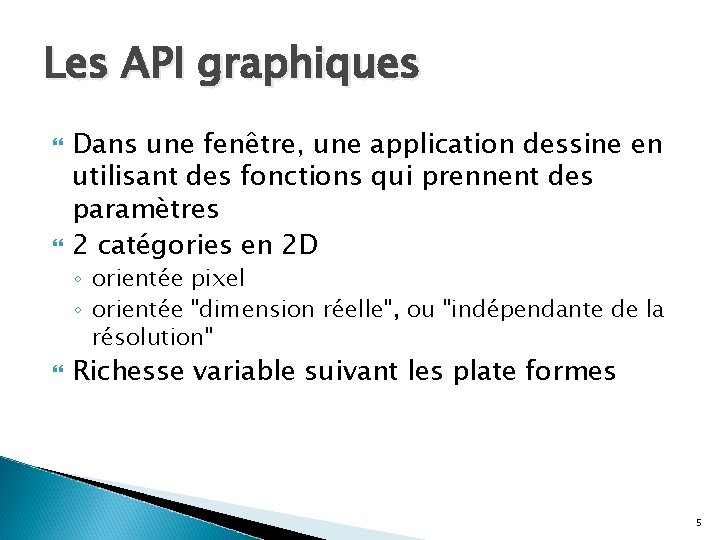 Les API graphiques Dans une fenêtre, une application dessine en utilisant des fonctions qui