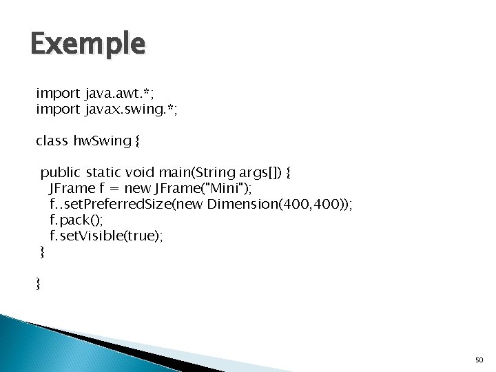 Exemple import java. awt. *; import javax. swing. *; class hw. Swing { public