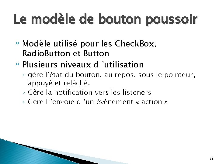 Le modèle de bouton poussoir Modèle utilisé pour les Check. Box, Radio. Button et