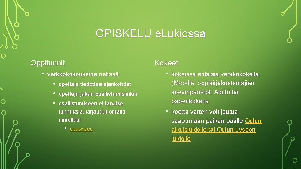 OPISKELU e. Lukiossa Oppitunnit • Kokeet verkkokokouksina netissä • • kokeissa erilaisia verkkokokeita (Moodle,