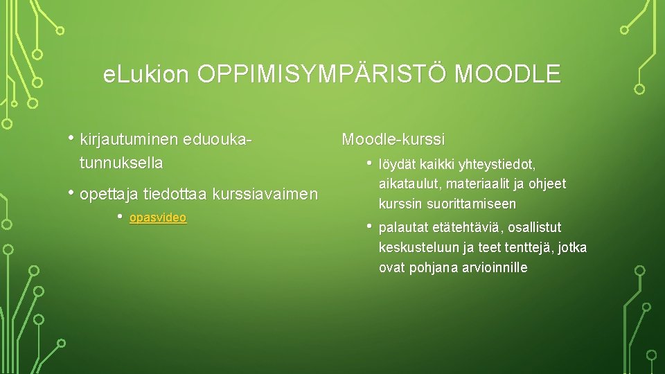 e. Lukion OPPIMISYMPÄRISTÖ MOODLE • kirjautuminen eduoukatunnuksella Moodle-kurssi • löydät kaikki yhteystiedot, aikataulut, materiaalit