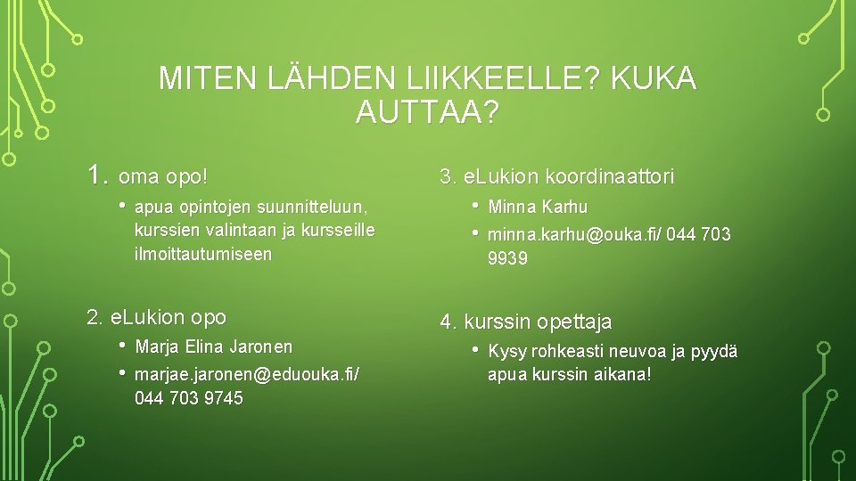 MITEN LÄHDEN LIIKKEELLE? KUKA AUTTAA? 1. oma opo! • apua opintojen suunnitteluun, kurssien valintaan