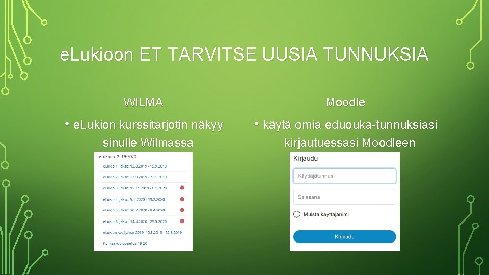 e. Lukioon ET TARVITSE UUSIA TUNNUKSIA WILMA Moodle • e. Lukion kurssitarjotin näkyy •