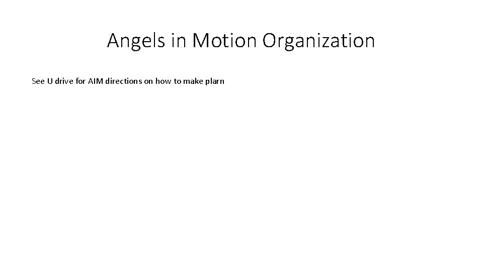 Angels in Motion Organization See U drive for AIM directions on how to make