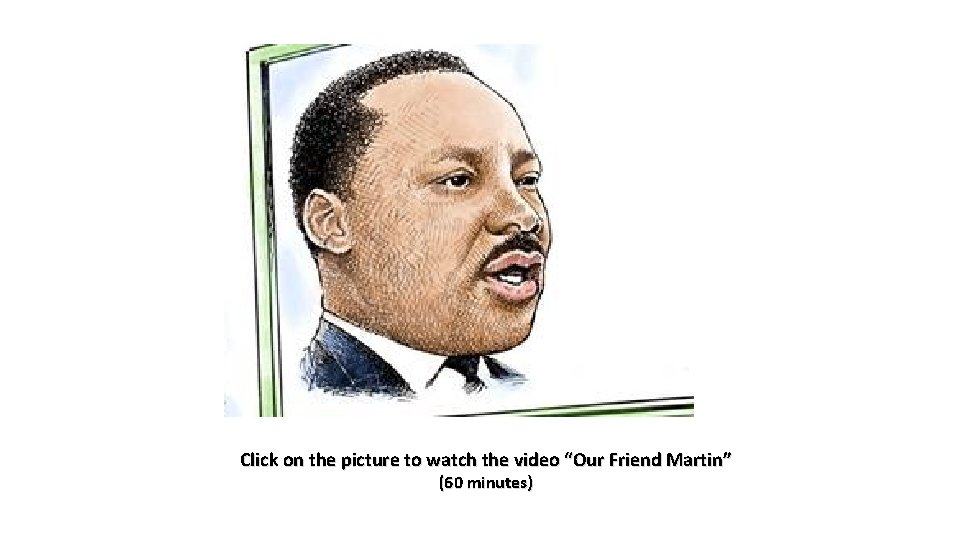 Click on the picture to watch the video “Our Friend Martin” (60 minutes) 