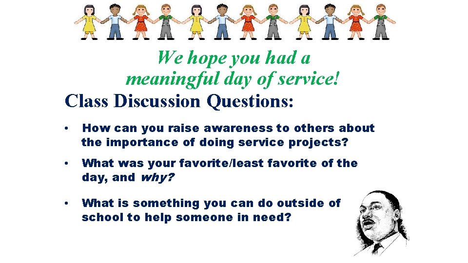 We hope you had a meaningful day of service! Class Discussion Questions: • How
