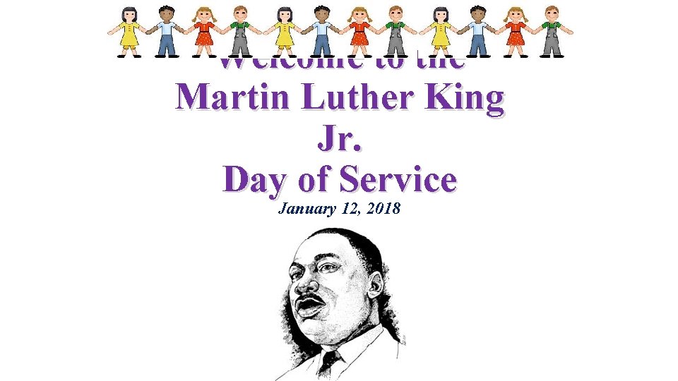 Welcome to the Martin Luther King Jr. Day of Service January 12, 2018 