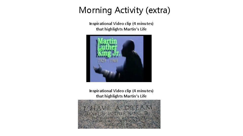Morning Activity (extra) Inspirational Video clip (4 minutes) that highlights Martin’s Life 