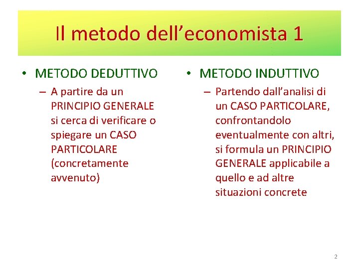 Il metodo dell’economista 1 • METODO DEDUTTIVO – A partire da un PRINCIPIO GENERALE
