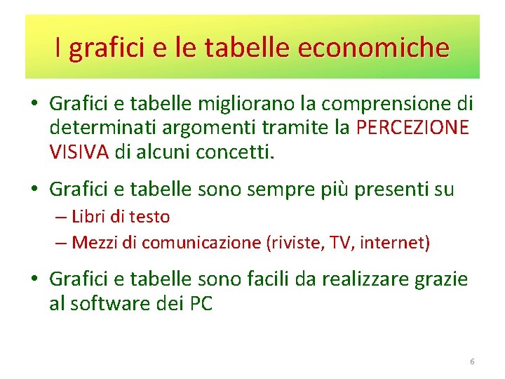 I grafici e le tabelle economiche • Grafici e tabelle migliorano la comprensione di I grafici e le tabelle economiche • Grafici e tabelle migliorano la comprensione di